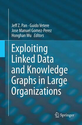 Pan / Wu / Vetere | Exploiting Linked Data and Knowledge Graphs in Large Organisations | Buch | 978-3-319-83339-2 | sack.de