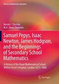 Clements / Ellerton |  Samuel Pepys, Isaac Newton, James Hodgson, and the Beginnings of Secondary School Mathematics | Buch |  Sack Fachmedien