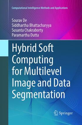 De / Dutta / Bhattacharyya | Hybrid Soft Computing for Multilevel Image and Data Segmentation | Buch | 978-3-319-83758-1 | sack.de