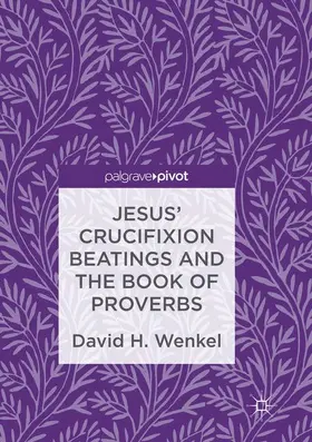 Wenkel |  Jesus' Crucifixion Beatings and the Book of Proverbs | Buch |  Sack Fachmedien