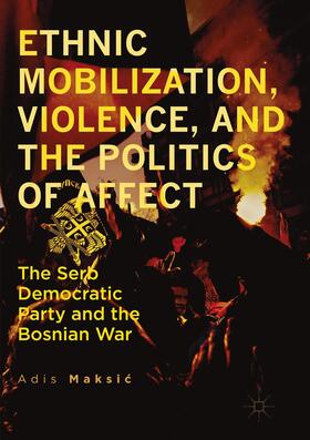 Maksic / Maksic | Ethnic Mobilization, Violence, and the Politics of Affect | Buch | 978-3-319-83907-3 | sack.de
