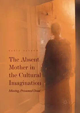 Åström | The Absent Mother in the Cultural Imagination | Buch | 978-3-319-84073-4 | sack.de