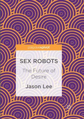 Lee | Sex Robots | Buch | 978-3-319-84132-8 | sack.de