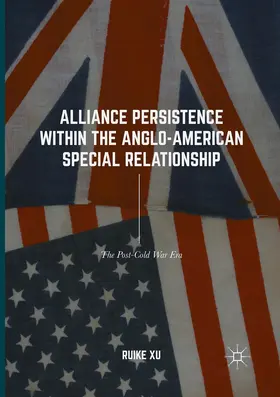 Xu | Alliance Persistence within the Anglo-American Special Relationship | Buch | 978-3-319-84201-1 | www.sack.de