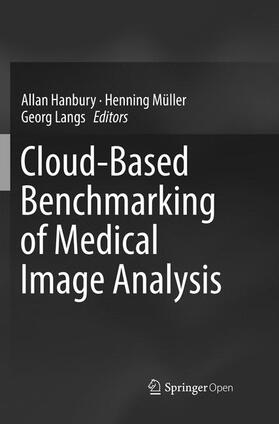 Hanbury / Langs / Müller |  Cloud-Based Benchmarking of Medical Image Analysis | Buch |  Sack Fachmedien