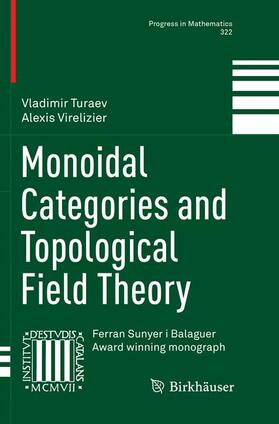 Virelizier / Turaev | Monoidal Categories and Topological Field Theory | Buch | 978-3-319-84250-9 | sack.de
