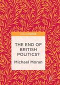 Moran |  The End of British Politics? | Buch |  Sack Fachmedien