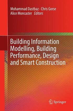 Dastbaz / Moncaster / Gorse | Building Information Modelling, Building Performance, Design and Smart Construction | Buch | 978-3-319-84377-3 | sack.de