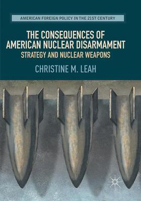 Leah |  The Consequences of American Nuclear Disarmament | Buch |  Sack Fachmedien