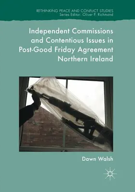 Walsh |  Independent Commissions and Contentious Issues in Post-Good Friday Agreement Northern Ireland | Buch |  Sack Fachmedien