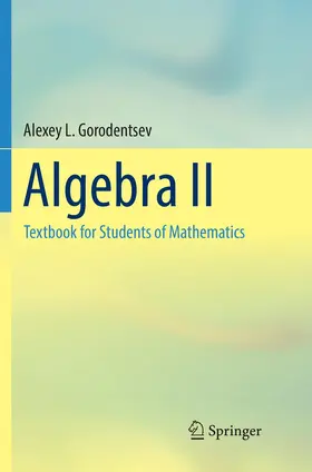 Gorodentsev | Algebra II | Buch | 978-3-319-84507-4 | www.sack.de