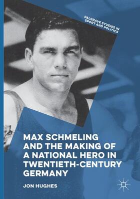 Hughes | Max Schmeling and the Making of a National Hero in Twentieth-Century Germany | Buch | 978-3-319-84577-7 | sack.de