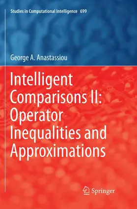 Anastassiou |  Intelligent Comparisons II: Operator Inequalities and Approximations | Buch |  Sack Fachmedien