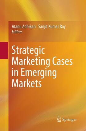 Roy / Adhikari | Strategic Marketing Cases in Emerging Markets | Buch | 978-3-319-84679-8 | sack.de