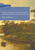 Turnbull |  Science, Museums and Collecting the Indigenous Dead in Colonial Australia | Buch |  Sack Fachmedien