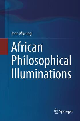 Murungi | African Philosophical Illuminations | Buch | 978-3-319-84936-2 | sack.de
