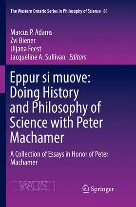 Adams / Sullivan / Biener |  Eppur si muove: Doing History and Philosophy of Science with Peter Machamer | Buch |  Sack Fachmedien
