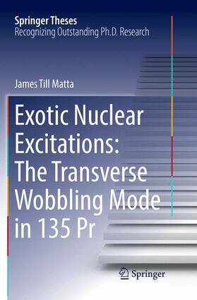 Matta | Exotic Nuclear Excitations: The Transverse Wobbling Mode in 135 Pr | Buch | 978-3-319-85100-6 | sack.de