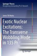 Matta |  Exotic Nuclear Excitations: The Transverse Wobbling Mode in 135 Pr | Buch |  Sack Fachmedien