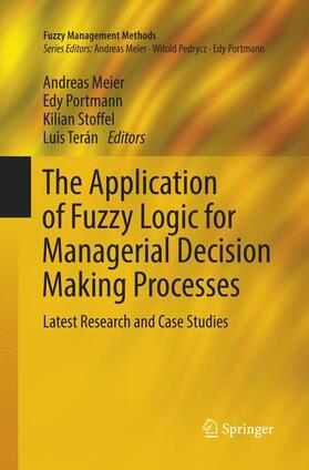 Meier / Portmann / Stoffel | The Application of Fuzzy Logic for Managerial Decision Making Processes | Buch | 978-3-319-85304-8 | sack.de