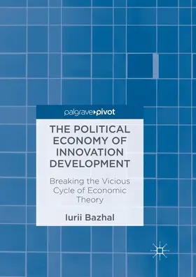 Bazhal | The Political Economy of Innovation Development | Buch | 978-3-319-85501-1 | www.sack.de