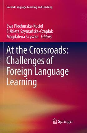Piechurska-Kuciel / Szyszka / Szymanska-Czaplak | At the Crossroads: Challenges of Foreign Language Learning | Buch | 978-3-319-85581-3 | sack.de