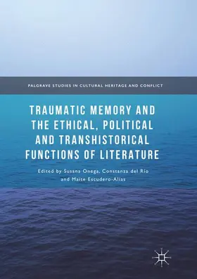 Onega / Escudero-Alías / del Río |  Traumatic Memory and the Ethical, Political and Transhistorical Functions of Literature | Buch |  Sack Fachmedien