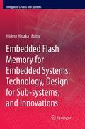 Hidaka |  Embedded Flash Memory for Embedded Systems: Technology, Design for Sub-systems, and Innovations | Buch |  Sack Fachmedien