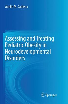 Cadieux | Assessing and Treating Pediatric Obesity in Neurodevelopmental Disorders | Buch | 978-3-319-85779-4 | sack.de