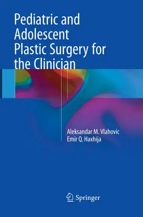 Vlahovic / Haxhija |  Pediatric and Adolescent Plastic Surgery for the Clinician | Buch |  Sack Fachmedien