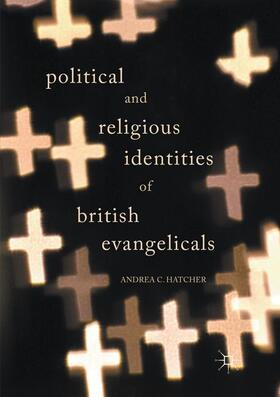 Hatcher | Political and Religious Identities of British Evangelicals | Buch | 978-3-319-85875-3 | sack.de