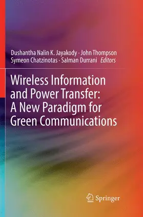 Jayakody / Durrani / Thompson |  Wireless Information and Power Transfer: A New Paradigm for Green Communications | Buch |  Sack Fachmedien