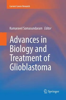 Somasundaram |  Advances in Biology and Treatment of Glioblastoma | Buch |  Sack Fachmedien