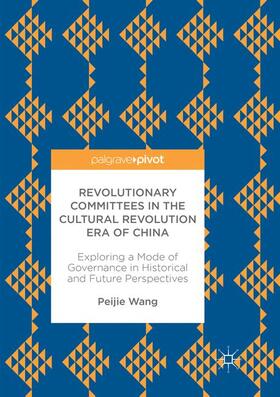 Wang | Revolutionary Committees in the Cultural Revolution Era of China | Buch | 978-3-319-86102-9 | sack.de