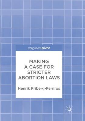 Friberg-Fernros | Making a Case for Stricter Abortion Laws | Buch | 978-3-319-86123-4 | sack.de