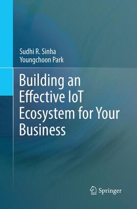 Park / Sinha | Building an Effective IoT Ecosystem for Your Business | Buch | 978-3-319-86151-7 | sack.de