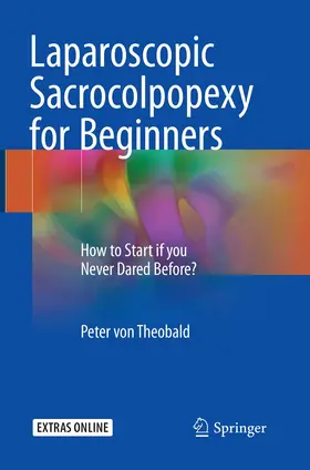 von Theobald | Laparoscopic Sacrocolpopexy for Beginners | Buch | 978-3-319-86213-2 | www.sack.de