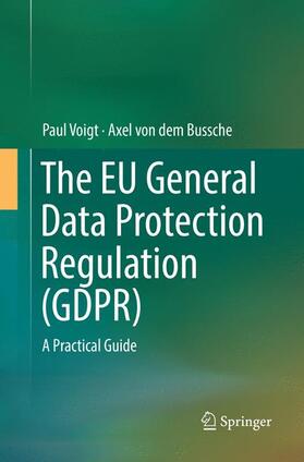 von dem Bussche / Voigt | The EU General Data Protection Regulation (GDPR) | Buch | 978-3-319-86291-0 | sack.de