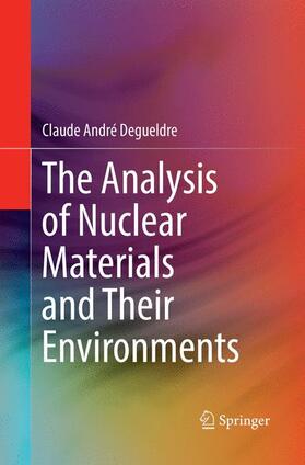 Degueldre | The Analysis of Nuclear Materials and Their Environments | Buch | 978-3-319-86301-6 | sack.de
