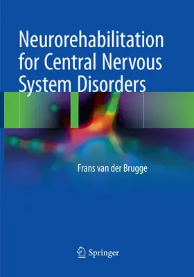 van der Brugge | Neurorehabilitation for Central Nervous System Disorders | Buch | 978-3-319-86465-5 | www.sack.de