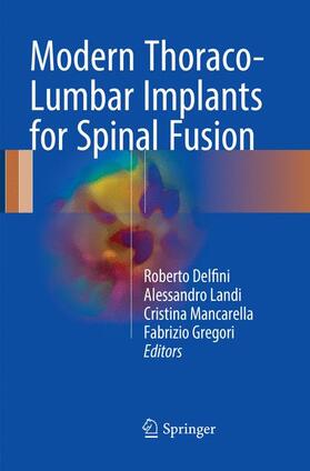 Delfini / Gregori / Landi | Modern Thoraco-Lumbar Implants for Spinal Fusion | Buch | 978-3-319-86788-5 | sack.de