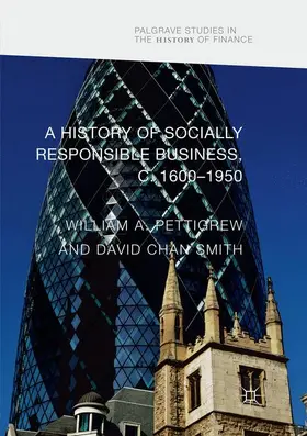 Smith / Pettigrew |  A History of Socially Responsible Business, c.1600-1950 | Buch |  Sack Fachmedien