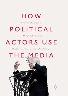 Walgrave / Van Aelst |  How Political Actors Use the Media | Buch |  Sack Fachmedien