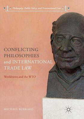 Burkard | Conflicting Philosophies and International Trade Law | Buch | 978-3-319-86995-7 | sack.de