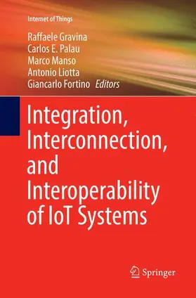 Gravina / Palau / Fortino |  Integration, Interconnection, and Interoperability of IoT Systems | Buch |  Sack Fachmedien