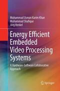Khan / Henkel / Shafique |  Energy Efficient Embedded Video Processing Systems | Buch |  Sack Fachmedien