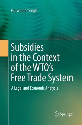 Singh |  Subsidies in the Context of the WTO's Free Trade System | Buch |  Sack Fachmedien