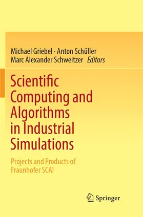 Griebel / Schweitzer / Schüller |  Scientific Computing and Algorithms in Industrial Simulations | Buch |  Sack Fachmedien