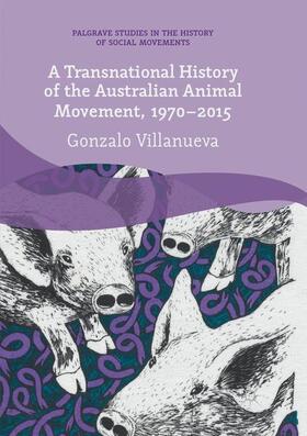 Villanueva | A Transnational History of the Australian Animal Movement, 1970-2015 | Buch | 978-3-319-87348-0 | sack.de