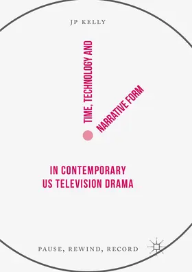 Kelly | Time, Technology and Narrative Form in Contemporary US Television Drama | Buch | 978-3-319-87477-7 | www.sack.de